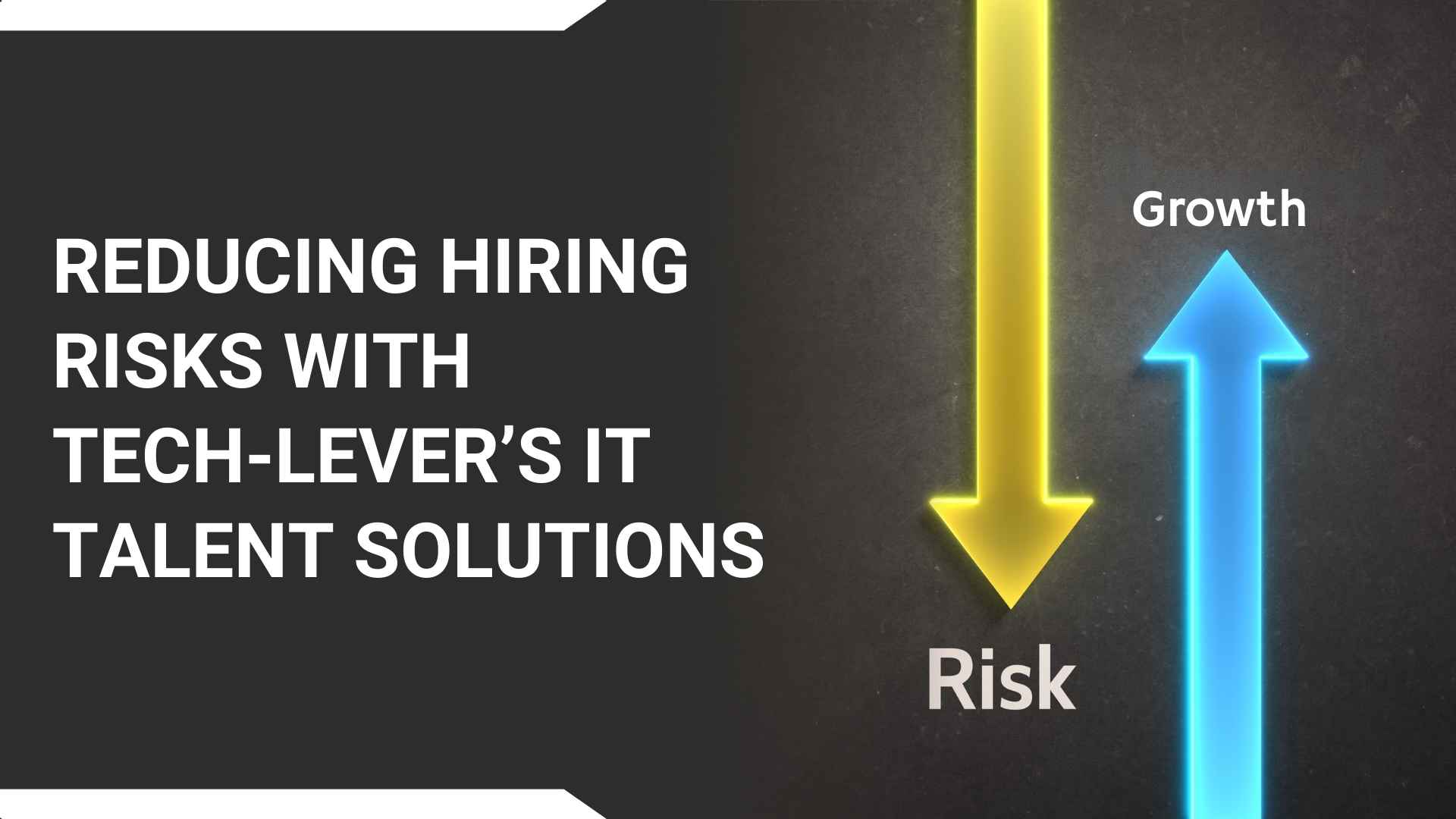 Reducing Hiring Risks with Tech-Levers IT Talent Solutions